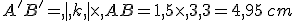 A'B'= | k |\times   AB=1,5\times   3,3=4,95\,cm